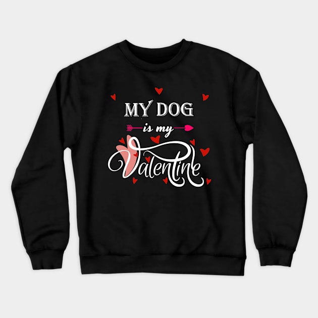 My Dog Is My Valentine - Valentines Day Animal Lover Crewneck Sweatshirt by Trade Theory